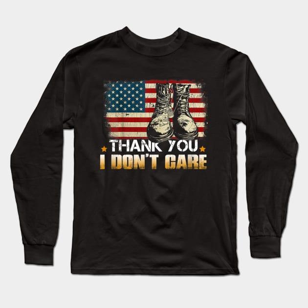 Thank You Veterans U Don't Care Funny Saying Long Sleeve T-Shirt by Barnard